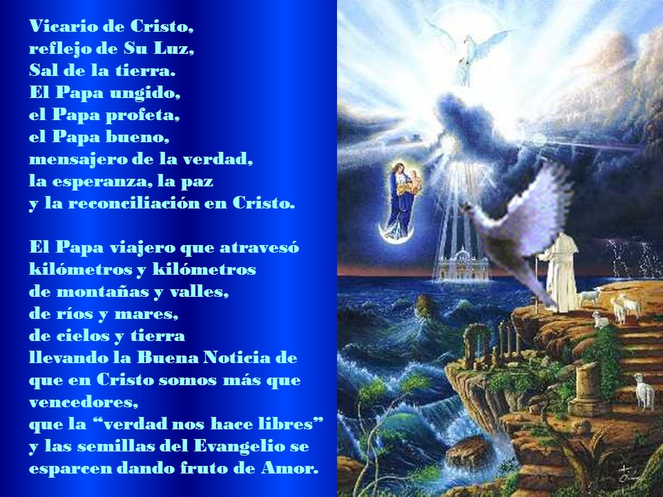 Vicario de Cristo, reflejo de Su Luz, Sal de la tierra. El Papa ungido, el Papa profeta, el Papa bueno,