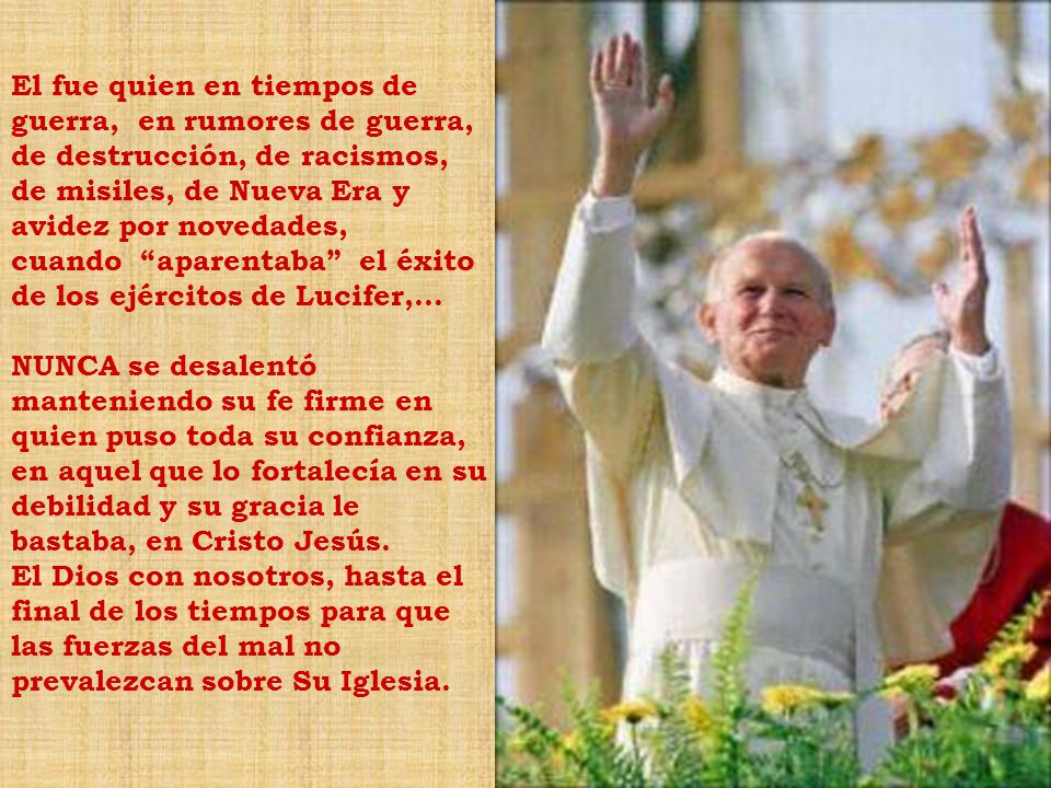 El fue quien en tiempos de guerra, en rumores de guerra, de destrucción, de racismos,