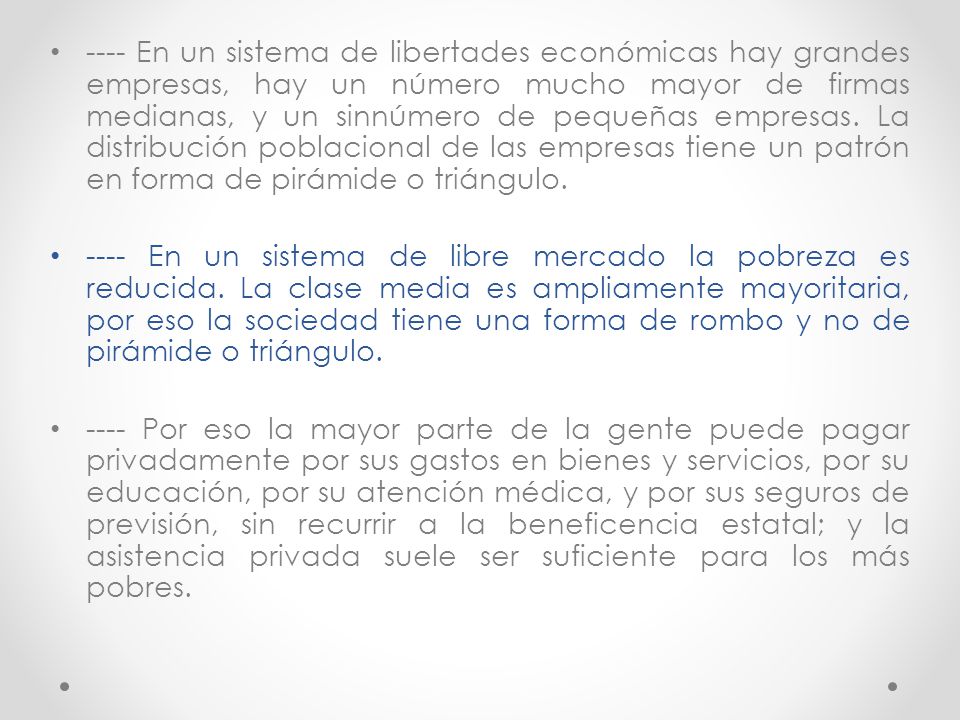 ---- En un sistema de libertades económicas hay grandes empresas, hay un número mucho mayor de firmas medianas, y un sinnúmero de pequeñas empresas. La distribución poblacional de las empresas tiene un patrón en forma de pirámide o triángulo.