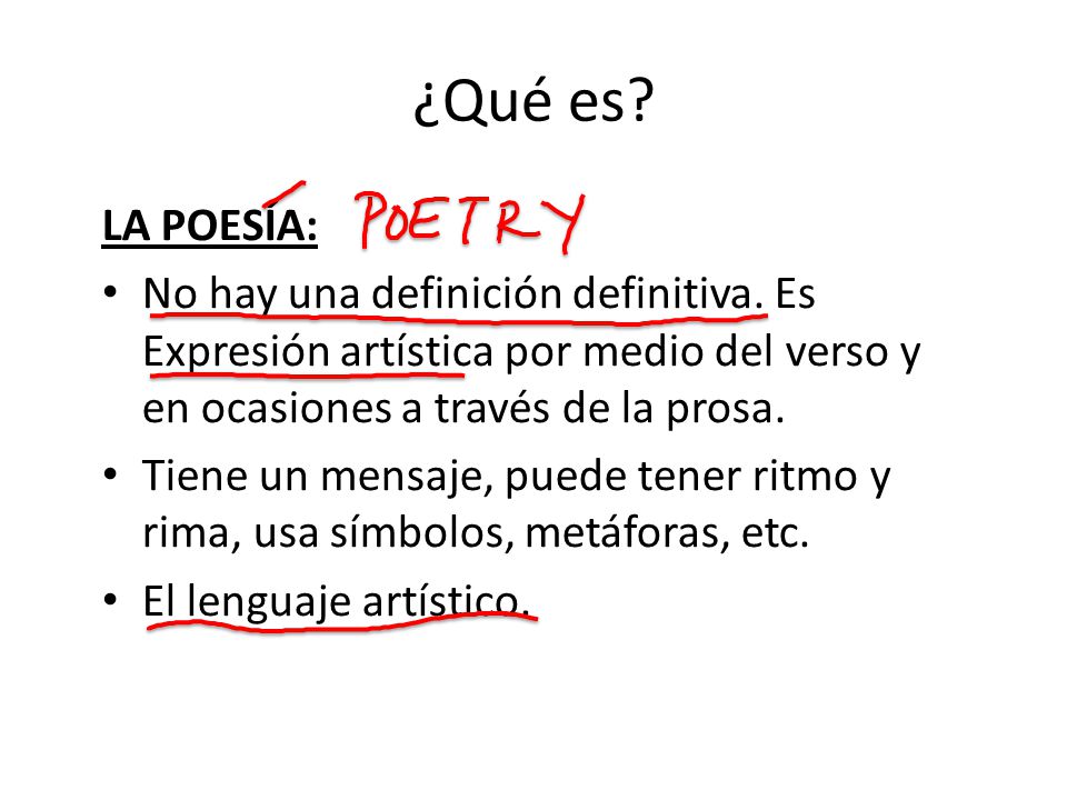 ¿Qué es LA POESÍA: No hay una definición definitiva. Es Expresión artística por medio del verso y en ocasiones a través de la prosa.