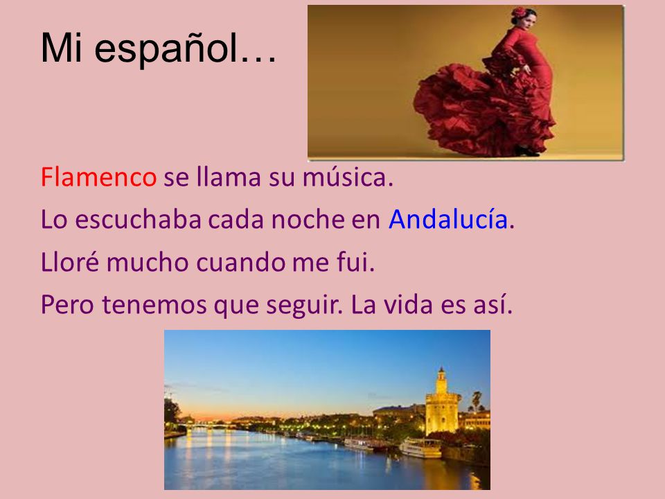 Mi español… Flamenco se llama su música. Lo escuchaba cada noche en Andalucía.