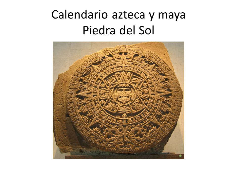 Calendario azteca y maya Piedra del Sol