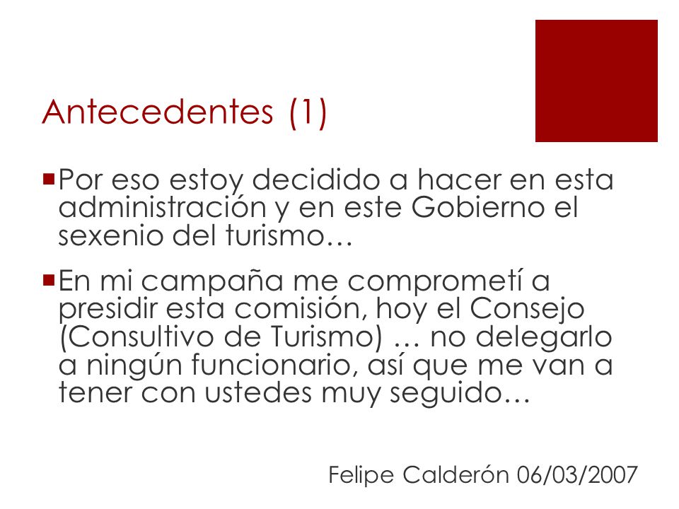 Antecedentes (1) Por eso estoy decidido a hacer en esta administración y en este Gobierno el sexenio del turismo…