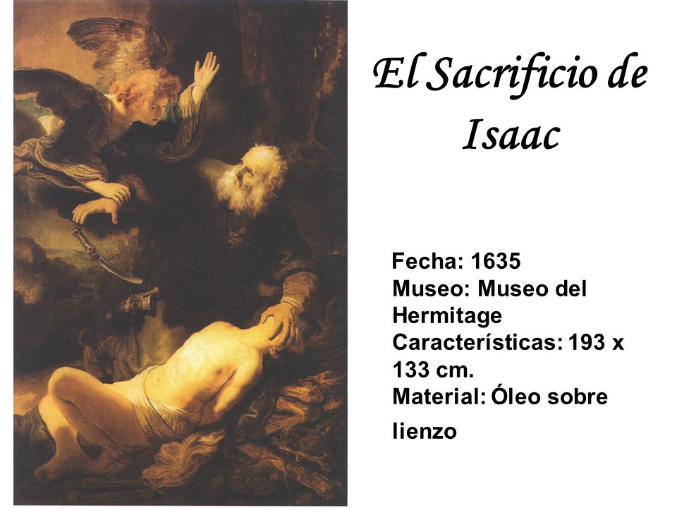 El Sacrificio de Isaac Fecha: 1635 Museo: Museo del Hermitage Características: 193 x 133 cm.