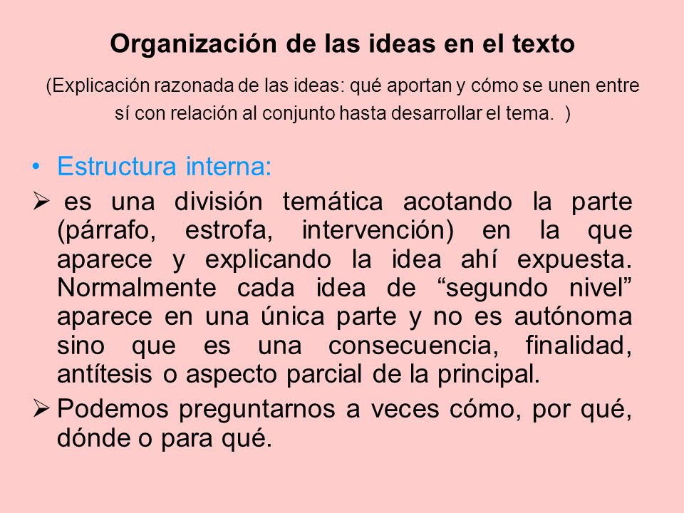 Organización de las ideas en el texto (Explicación razonada de las ideas: qué aportan y cómo se unen entre sí con relación al conjunto hasta desarrollar el tema. )