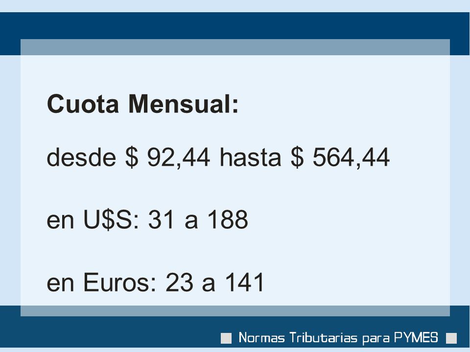 Cuota Mensual: desde $ 92,44 hasta $ 564,44 en U$S: 31 a 188 en Euros: 23 a 141