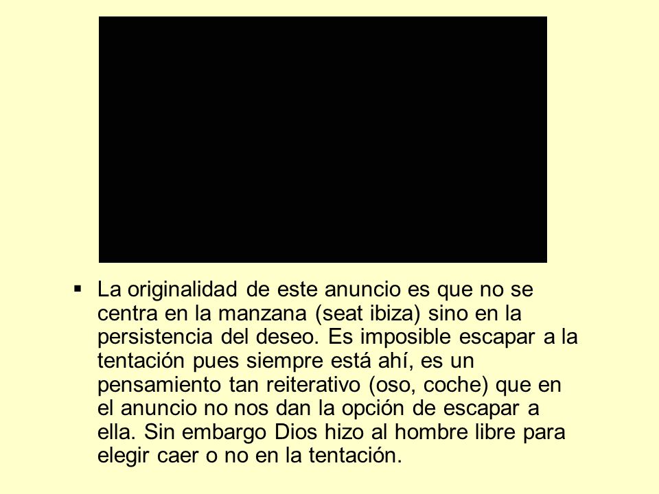 La originalidad de este anuncio es que no se centra en la manzana (seat ibiza) sino en la persistencia del deseo.