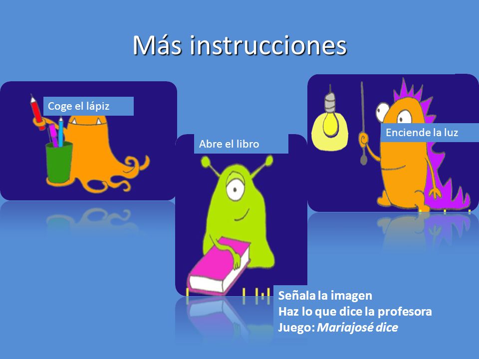 Más instrucciones Señala la imagen Haz lo que dice la profesora