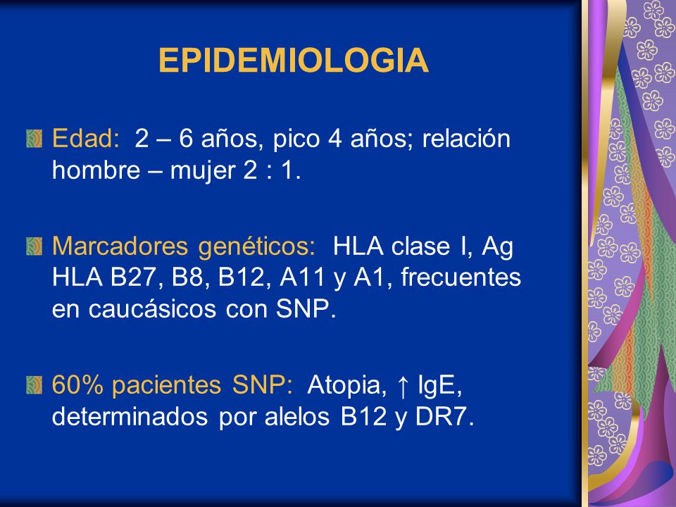 EPIDEMIOLOGIA Edad: 2 – 6 años, pico 4 años; relación hombre – mujer 2 : 1.