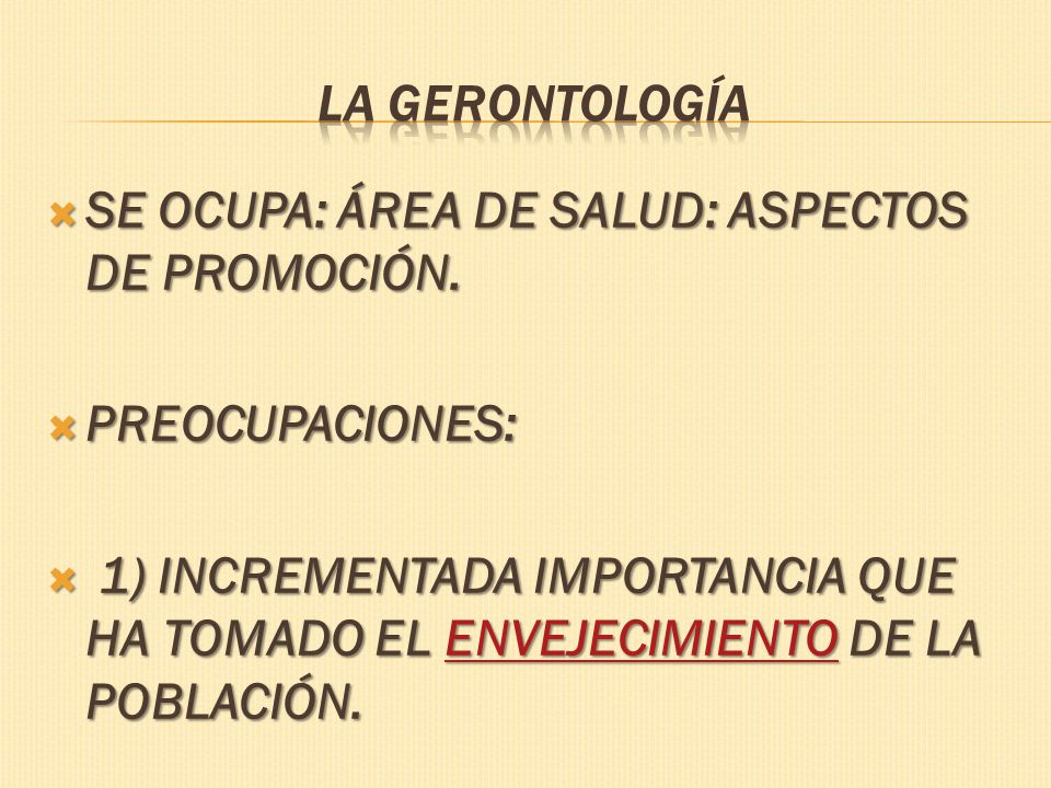 La Gerontología SE OCUPA: ÁREA DE SALUD: ASPECTOS DE PROMOCIÓN. PREOCUPACIONES: