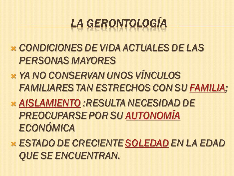 La Gerontología CONDICIONES DE VIDA ACTUALES DE LAS PERSONAS MAYORES