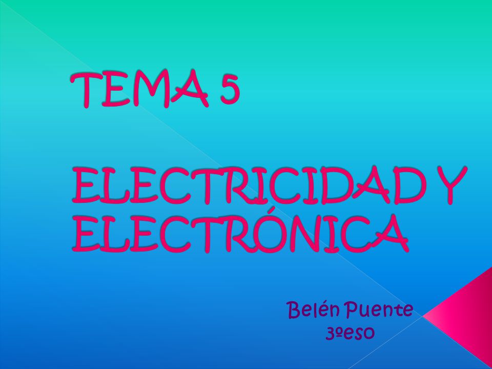 TEMA 5 ELECTRICIDAD Y ELECTRÓNICA