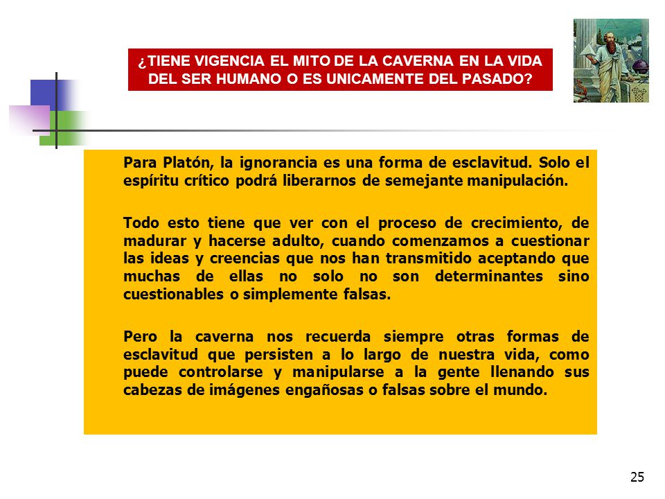 ¿TIENE VIGENCIA EL MITO DE LA CAVERNA EN LA VIDA DEL SER HUMANO O ES UNICAMENTE DEL PASADO