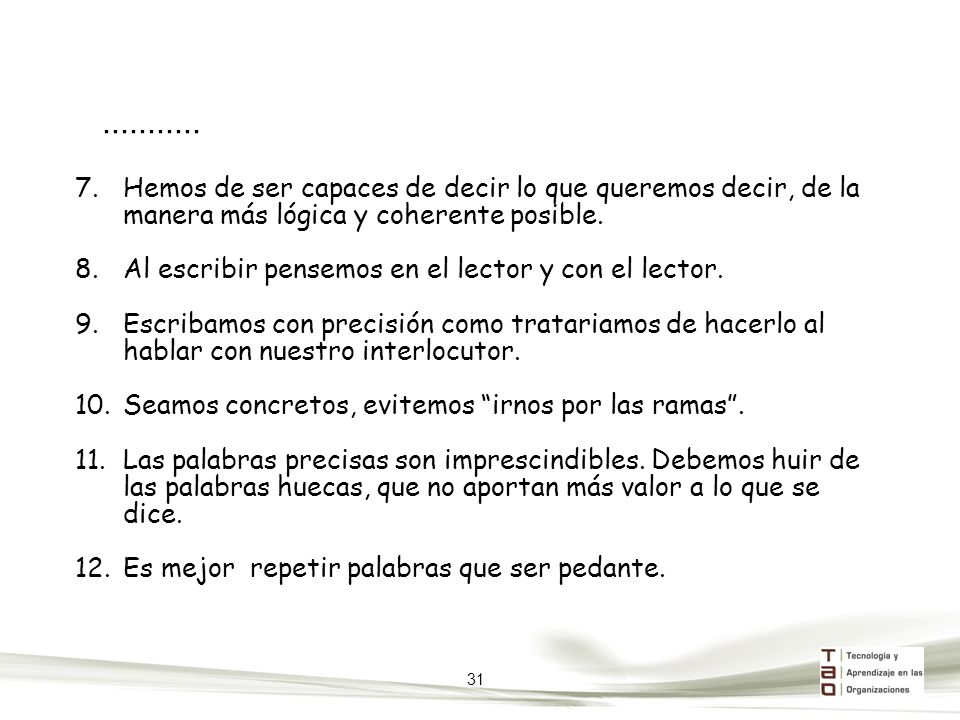 Hemos de ser capaces de decir lo que queremos decir, de la manera más lógica y coherente posible.