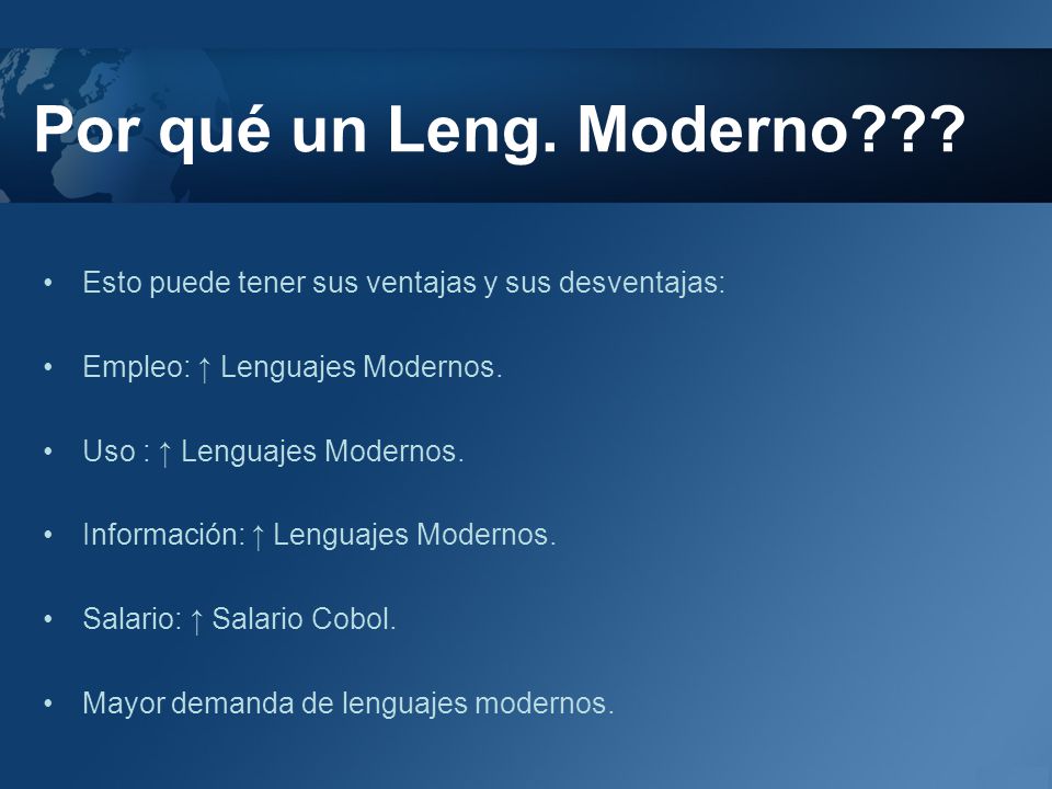 Por qué un Leng. Moderno Esto puede tener sus ventajas y sus desventajas: Empleo: ↑ Lenguajes Modernos.
