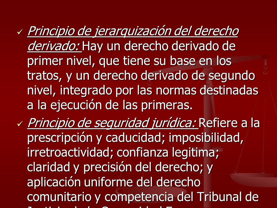 Principio de jerarquización del derecho derivado: Hay un derecho derivado de primer nivel, que tiene su base en los tratos, y un derecho derivado de segundo nivel, integrado por las normas destinadas a la ejecución de las primeras.