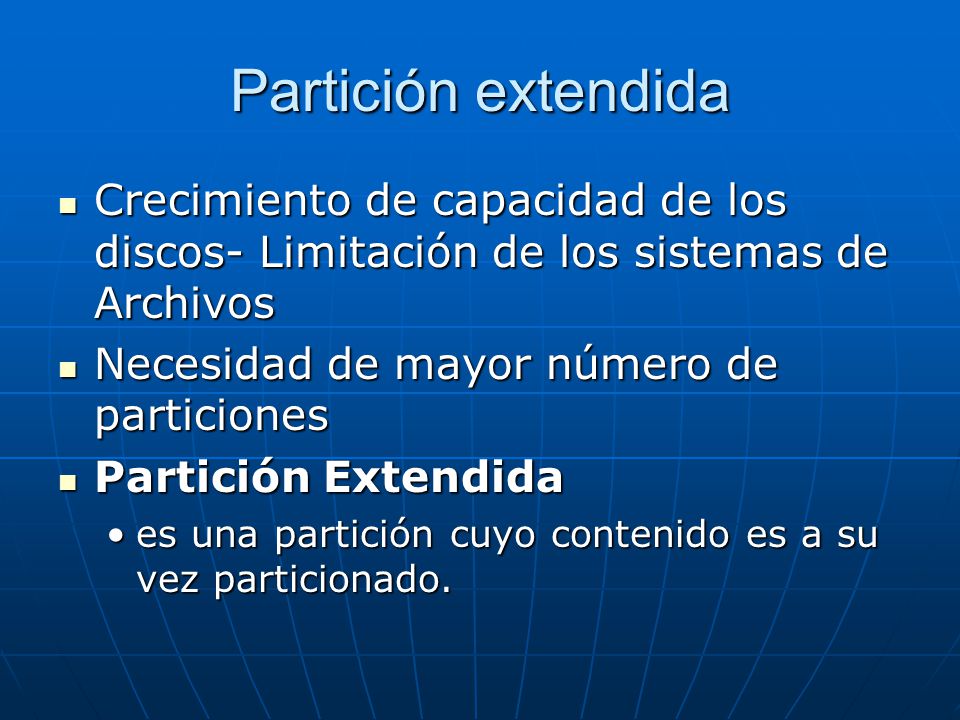 Partición extendida Crecimiento de capacidad de los discos- Limitación de los sistemas de Archivos.