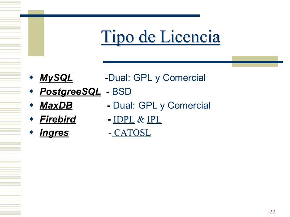 Tipo de Licencia MySQL -Dual: GPL y Comercial PostgreeSQL - BSD