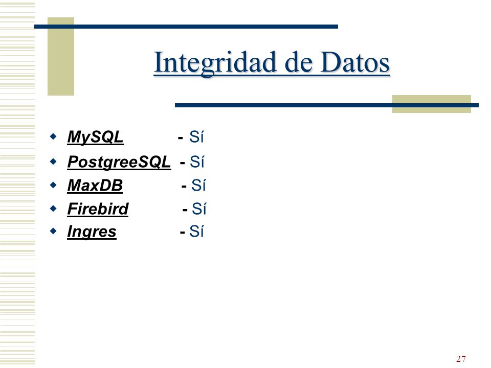 Integridad de Datos MySQL - Sí PostgreeSQL - Sí MaxDB - Sí