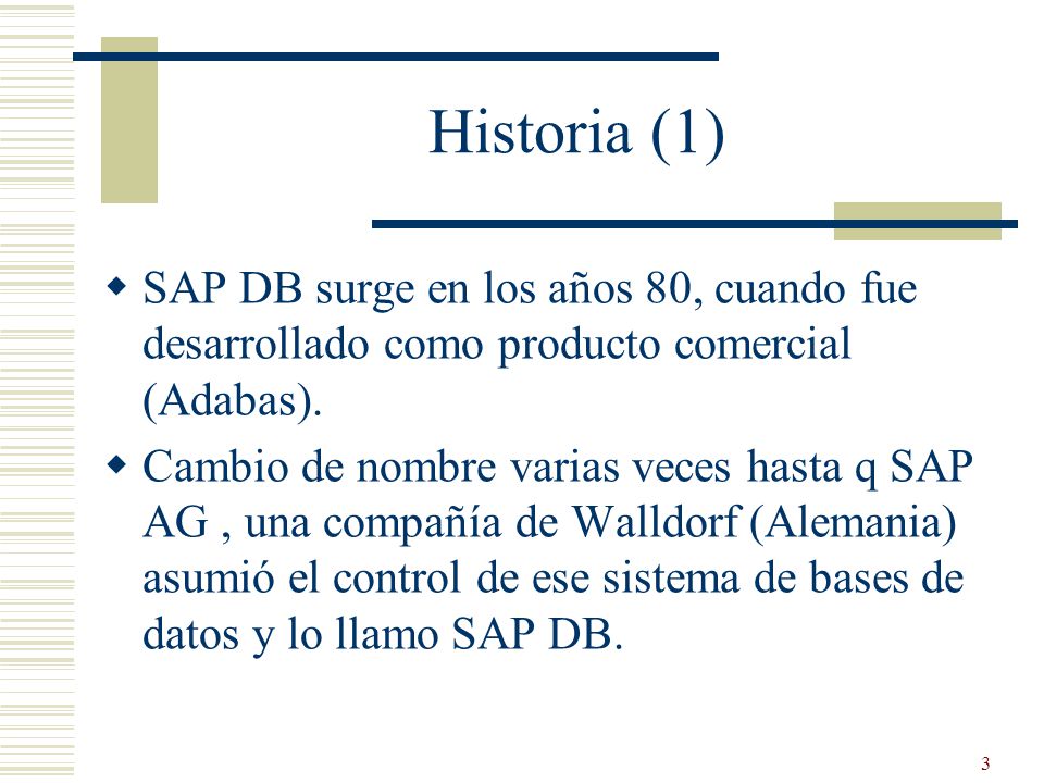 Historia (1) SAP DB surge en los años 80, cuando fue desarrollado como producto comercial (Adabas).