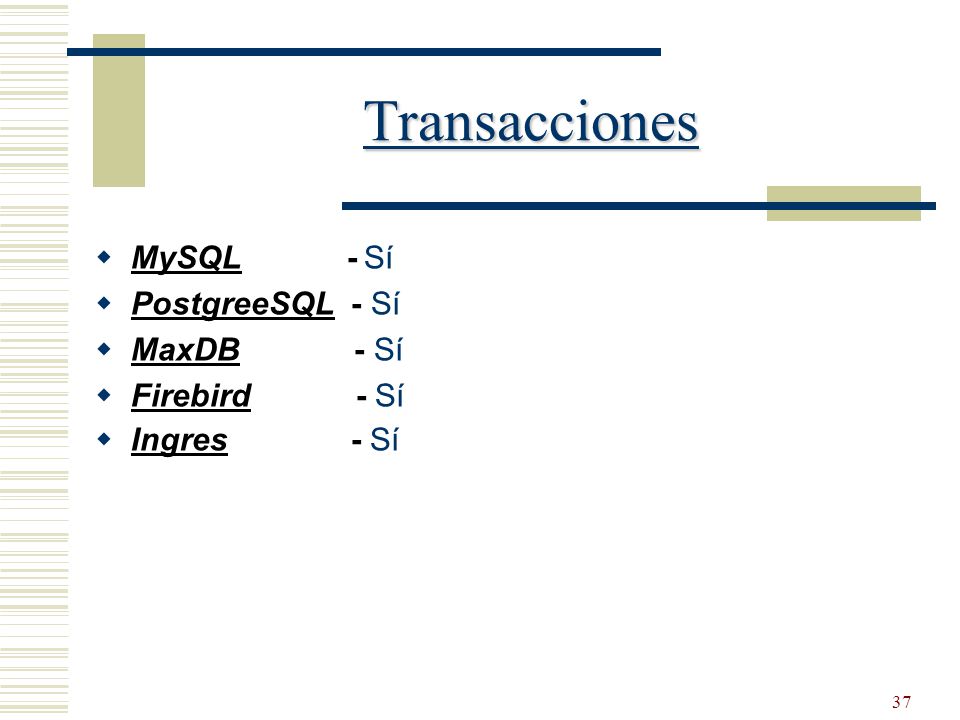 Transacciones MySQL - Sí PostgreeSQL - Sí MaxDB - Sí Firebird - Sí