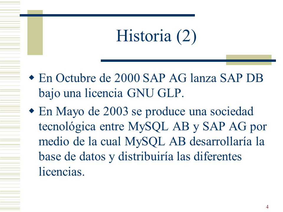 Historia (2) En Octubre de 2000 SAP AG lanza SAP DB bajo una licencia GNU GLP.