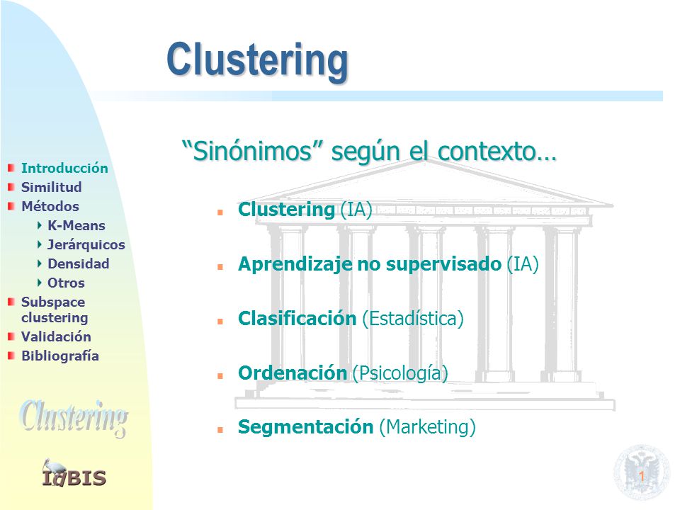 Clustering Objetivo Agrupar objetos similares entre sí que sean distintos a los objetos de otros agrupamientos [clusters].