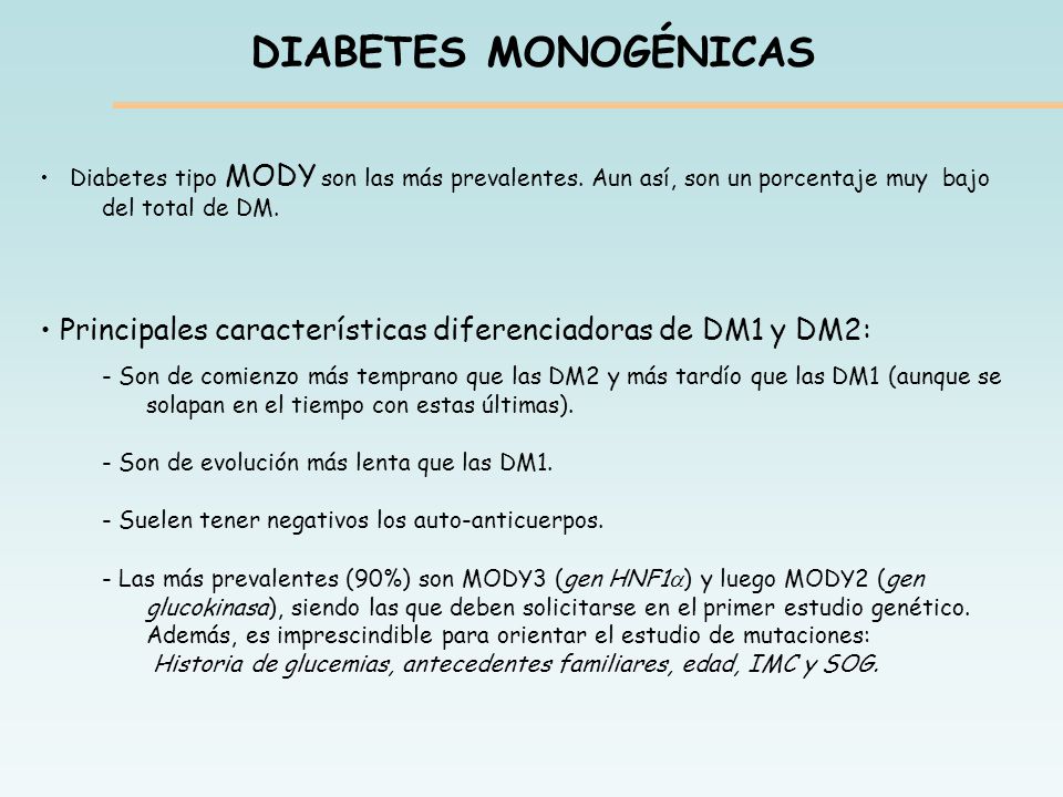 DIABETES MONOGÉNICAS Diabetes tipo MODY son las más prevalentes. Aun así, son un porcentaje muy bajo.