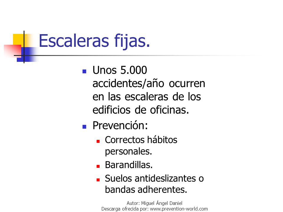 Escaleras fijas. Unos accidentes/año ocurren en las escaleras de los edificios de oficinas. Prevención:
