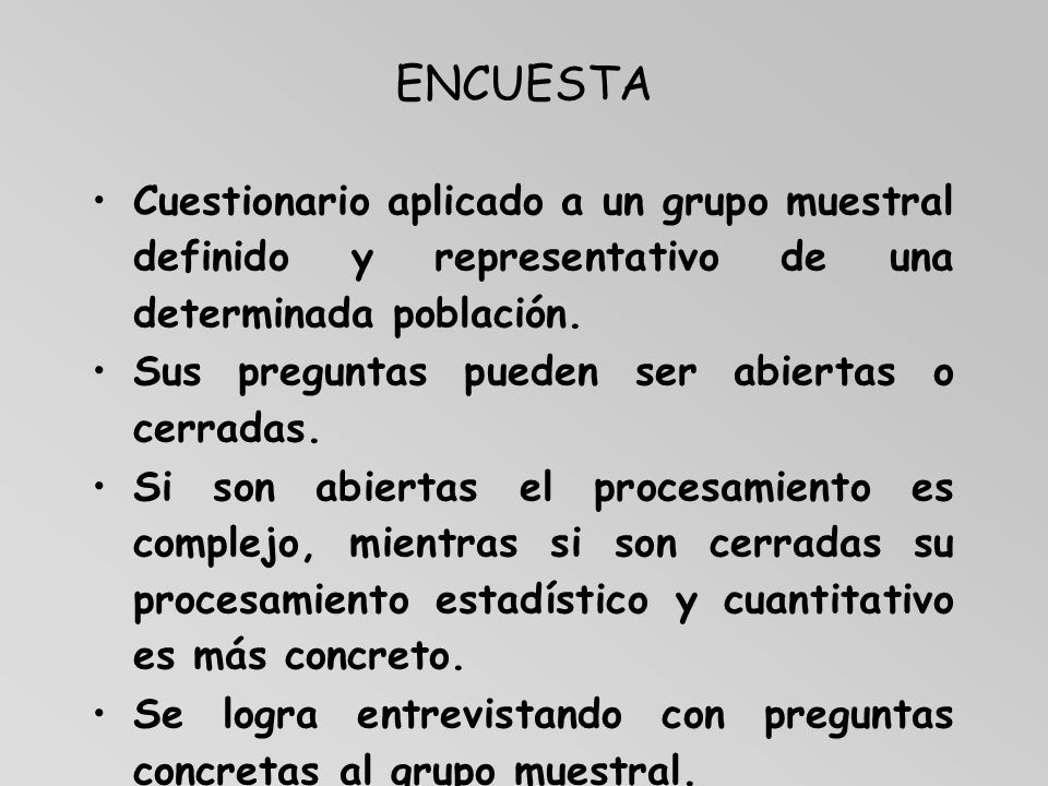 ENCUESTA Cuestionario aplicado a un grupo muestral definido y representativo de una determinada población.