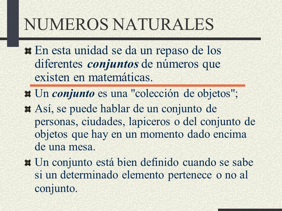 NUMEROS NATURALES En esta unidad se da un repaso de los diferentes conjuntos de números que existen en matemáticas.