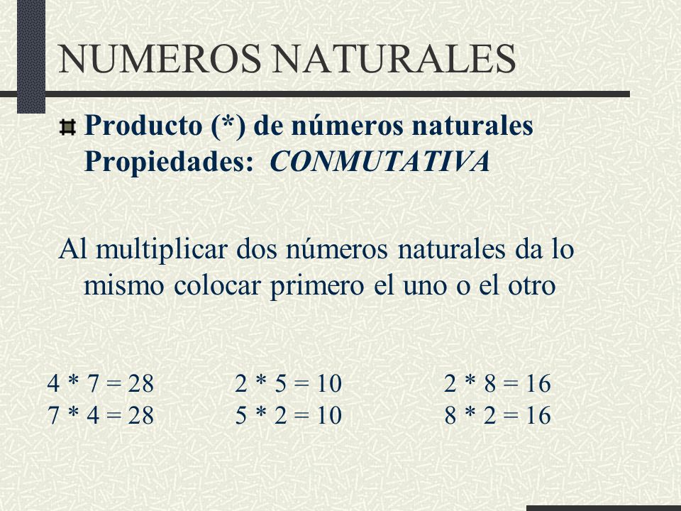 NUMEROS NATURALES Producto (*) de números naturales Propiedades: CONMUTATIVA.