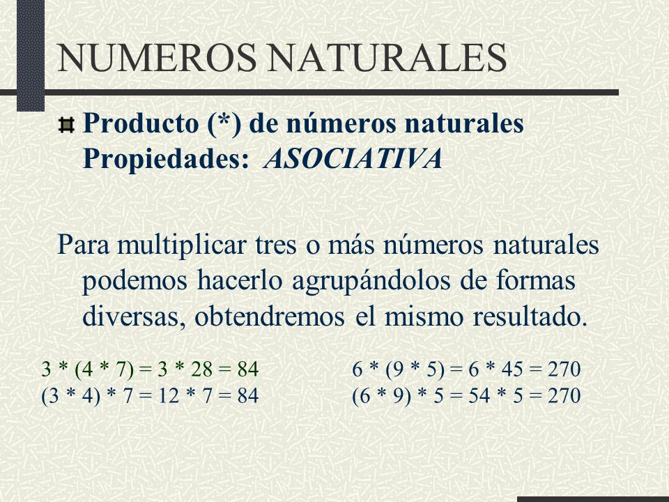 NUMEROS NATURALES Producto (*) de números naturales Propiedades: ASOCIATIVA.