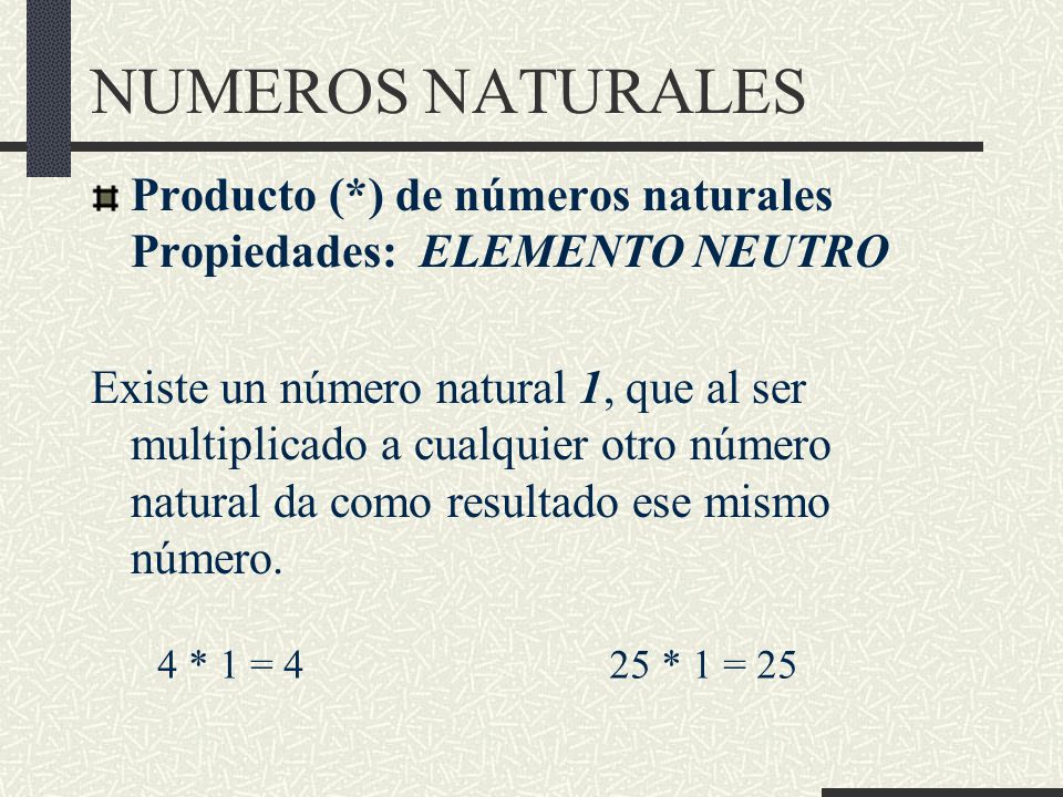 NUMEROS NATURALES Producto (*) de números naturales Propiedades: ELEMENTO NEUTRO.