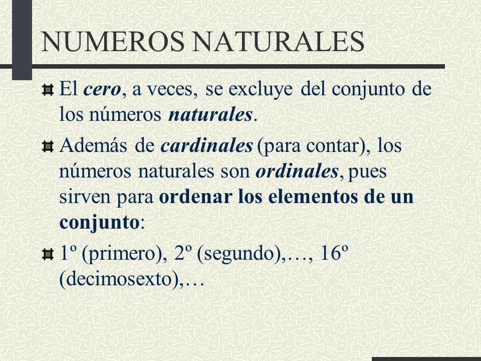 NUMEROS NATURALES El cero, a veces, se excluye del conjunto de los números naturales.
