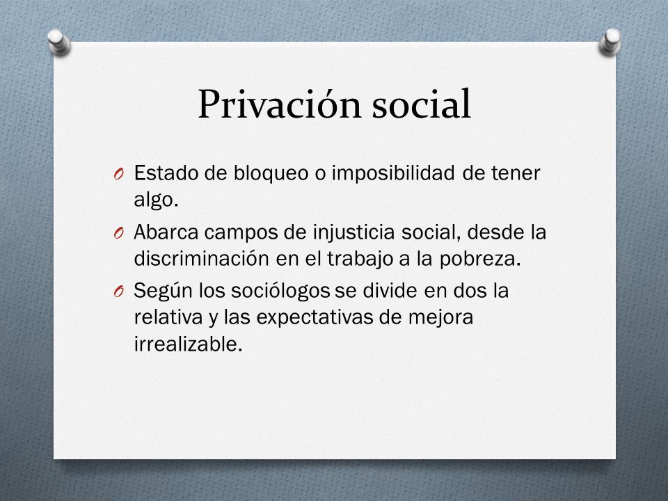 Privación social Estado de bloqueo o imposibilidad de tener algo.