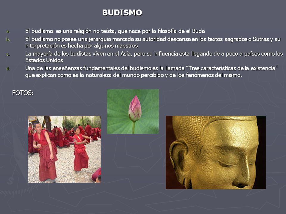BUDISMO El budismo es una religión no teísta, que nace por la filosofía de el Buda.