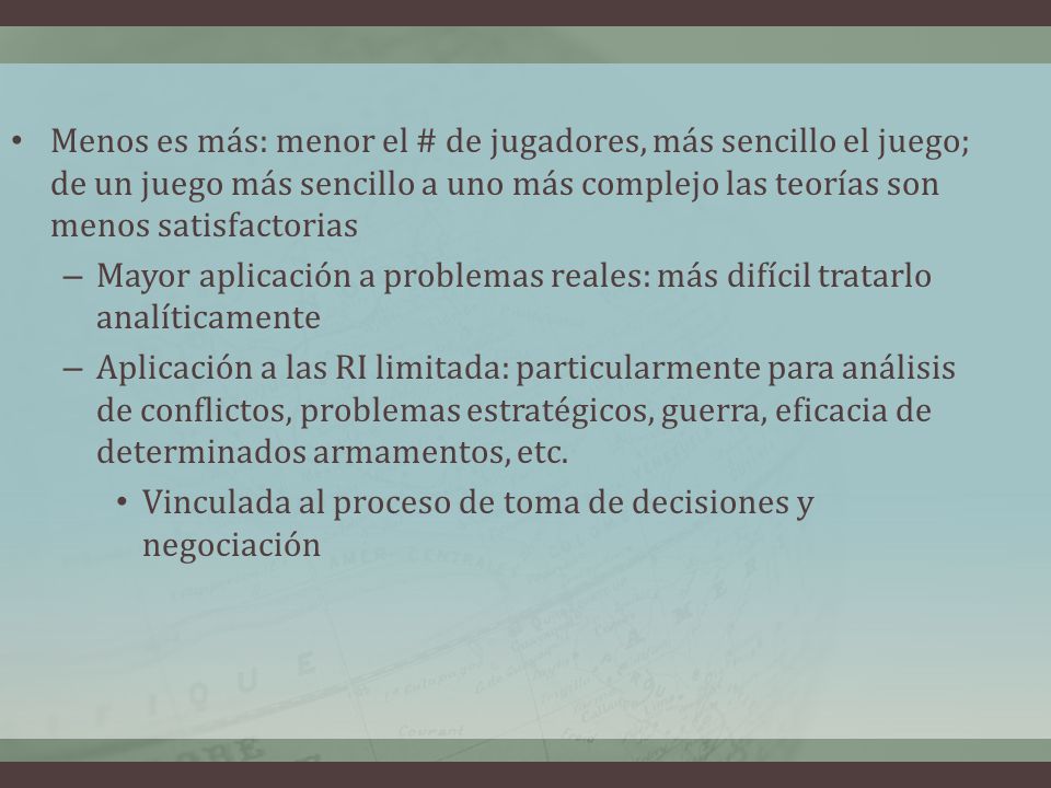 Menos es más: menor el # de jugadores, más sencillo el juego; de un juego más sencillo a uno más complejo las teorías son menos satisfactorias