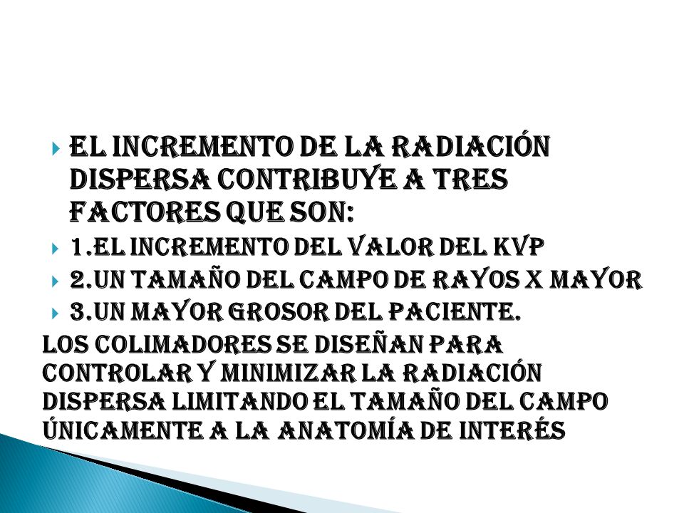 El incremento de la radiación dispersa contribuye a tres factores que son: