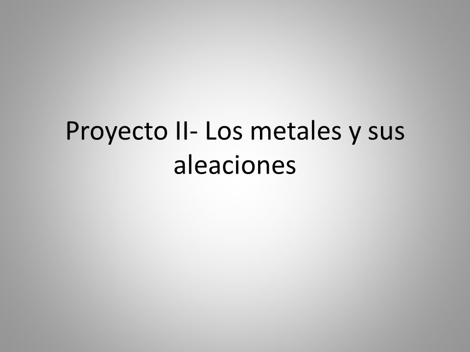 Proyecto II- Los metales y sus aleaciones