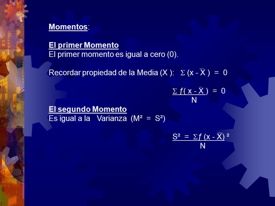 Momentos: El primer Momento. El primer momento es igual a cero (0). Recordar propiedad de la Media (X ):  (x - X ) = 0.