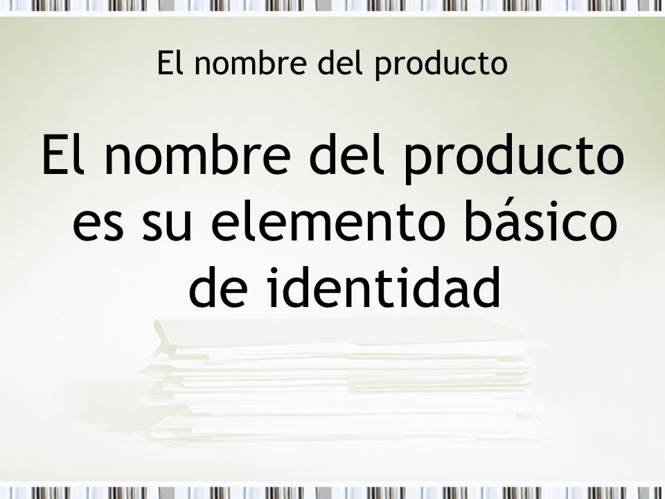 El nombre del producto es su elemento básico de identidad