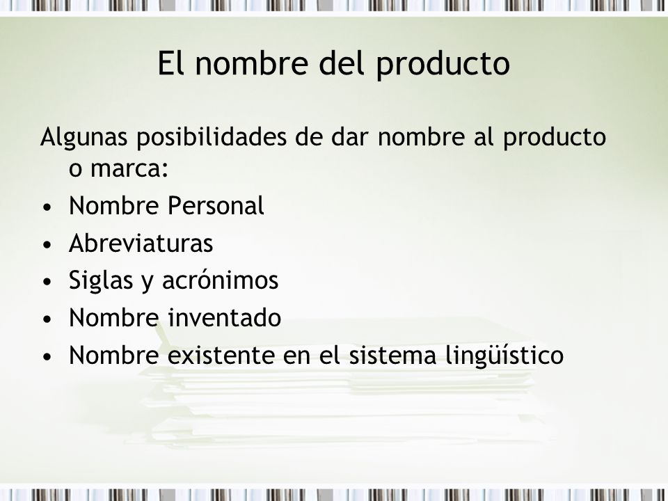 El nombre del producto Algunas posibilidades de dar nombre al producto o marca: Nombre Personal. Abreviaturas.