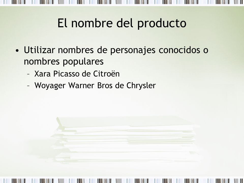 El nombre del producto Utilizar nombres de personajes conocidos o nombres populares. Xara Picasso de Citroën.