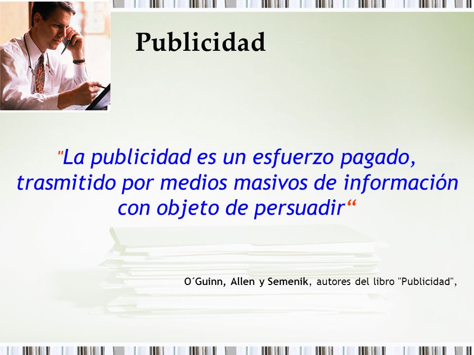 Publicidad La publicidad es un esfuerzo pagado, trasmitido por medios masivos de información con objeto de persuadir