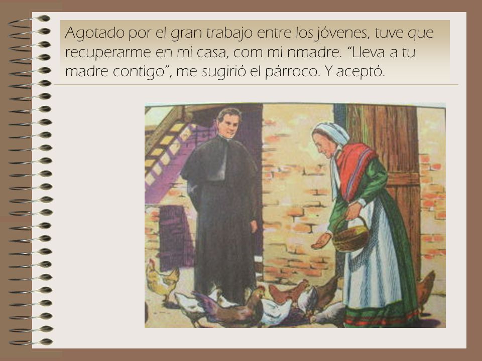 Agotado por el gran trabajo entre los jóvenes, tuve que recuperarme en mi casa, com mi nmadre.