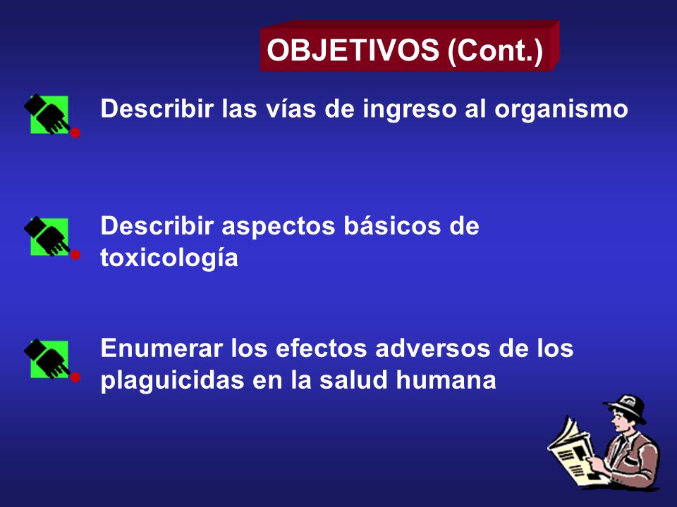 OBJETIVOS (Cont.) Describir las vías de ingreso al organismo