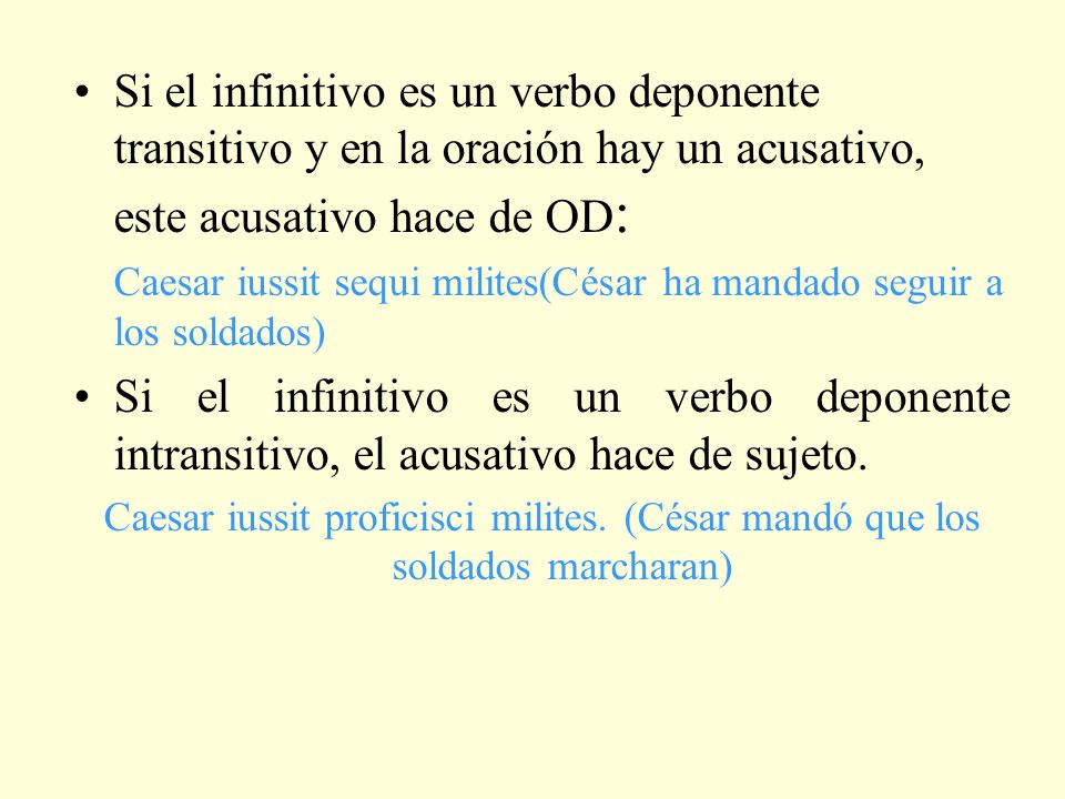 Si el infinitivo es un verbo deponente transitivo y en la oración hay un acusativo, este acusativo hace de OD: