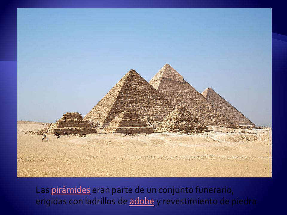 Las pirámides eran parte de un conjunto funerario, erigidas con ladrillos de adobe y revestimiento de piedra