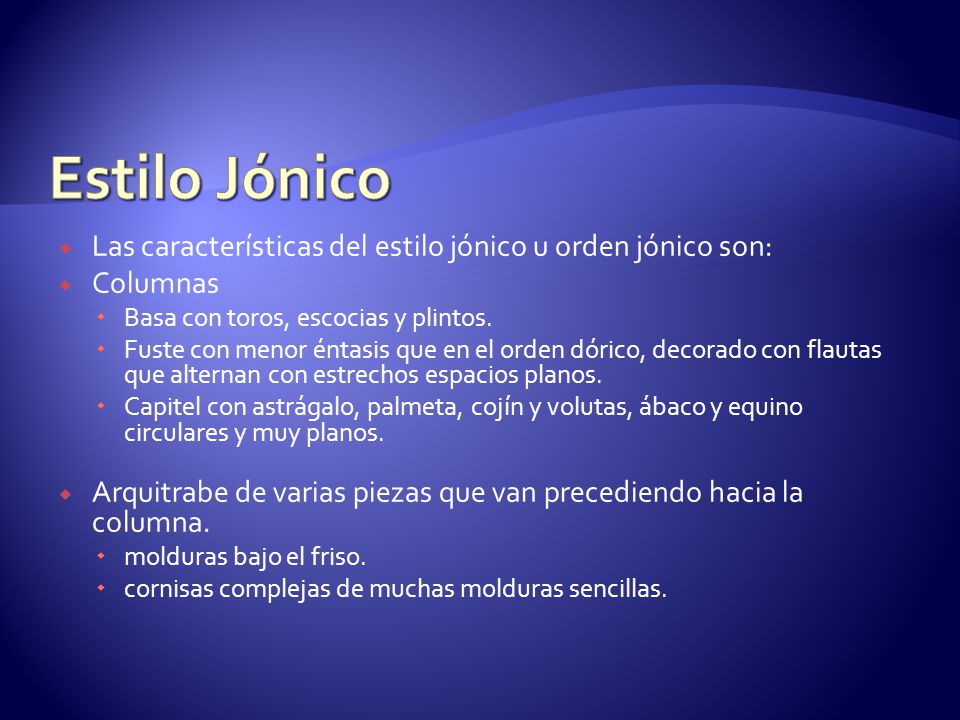 Estilo Jónico Las características del estilo jónico u orden jónico son: Columnas. Basa con toros, escocias y plintos.